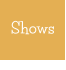 Shows